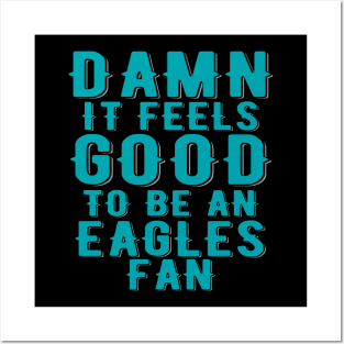 Damn It Feels Good To Be Eagles Fan Posters and Art